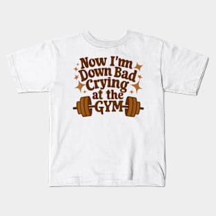 Now I'm Down Bad Crying At The Gym Fun Gymer Kids T-Shirt